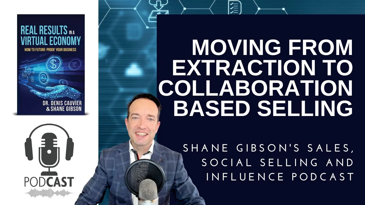 Sales Podcast: Moving from Extraction to Collaboration Based Selling